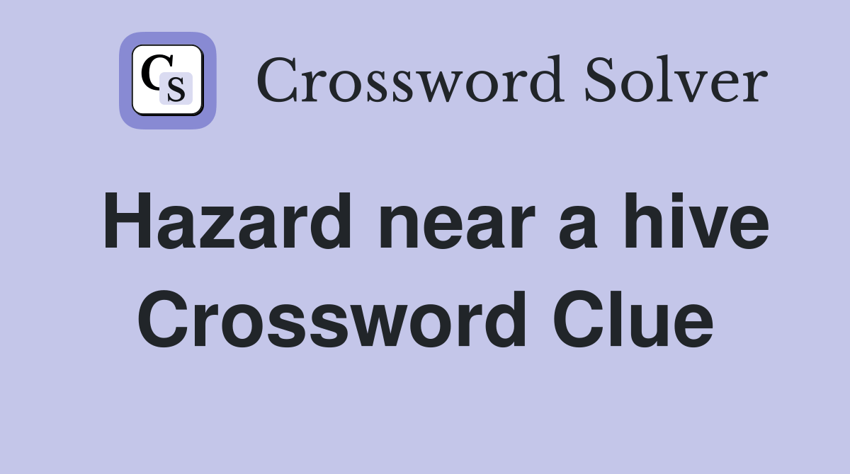 Hazard near a hive Crossword Clue Answers Crossword Solver